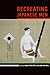 Recreating Japanese Men (Asia: Local Studies/ Global Themes)