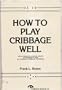 How to Play Cribbage--Well