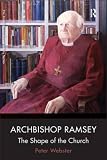 Archbishop Ramsey : the shape of the Church