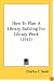 How To Plan A Library Building For Library Work (1912)