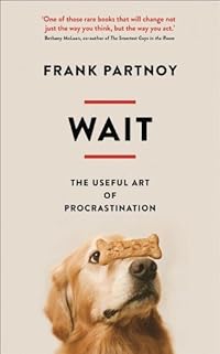 Wait: The useful art of procrastination
