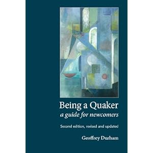 Being a Quaker: A Guide for Newcomers (Second edition, revised and updated)