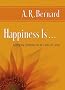 Happiness Is . . .: Simple Steps to a Life of Joy Happiness Is . . .: Simple Steps to a Life of Joy