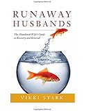 Runaway Husbands: The Abandoned Wife's Guide to Recovery and Renewal