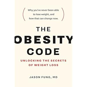 The Obesity Code: Unlocking the Secrets of Weight Loss