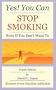 Yes! You Can Stop Smoking: Even If You Don't Want To