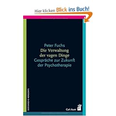 Die Verwaltung der vagen Dinge: Gespr�che �ber die Zukunft der Psychotherapie