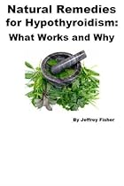 Natural Remedies for Hypothyroidism: What Works and Why Natural Remedies for Hypothyroidism: What Works and Why