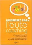 R�ussissez par l'auto coaching : D�couvrez et exploitez vos talents cach�s, contr�lez votre carri�re et vos rapports avec les autres