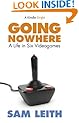 Going Nowhere: A Life in Six Videogames