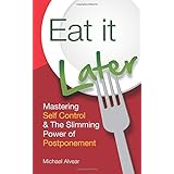 eat it later mastering self control  the slimming power of postponement