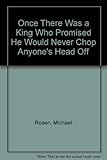 Once there was a king who promised he would never chop anyone's head off