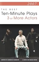 2007: The Best Ten-Minute Plays for Three or More Actors (Contemporary Playwrights) (Contemporary Playwrights)