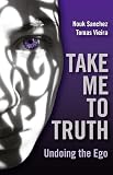 Take Me To Truth: Undoing The Ego