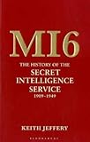MI6 : the history of the Secret Intelligence Service, 1909-1949