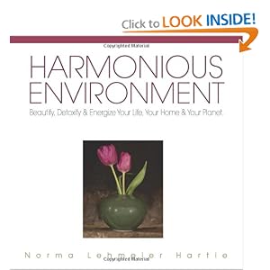 Harmonious Environment: Beautify, Detoxify and Energize Your Life, Your Home and Your... by Norma Lehmeier Hartie