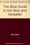 The blue guide to the here and the hereafter