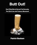 Butt Out! How Philip Morris Burned Ted Kennedy, the FDA & the Anti-Tobacco Movement