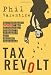 Tax Revolt: The Rebellion Against an Overbearing, Bloated, Arrogant, and Abusive Government