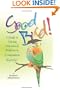 Good Bird! A Guide to Solving Behavioral Problems in Companion Parrots