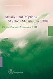 Musik und Mythos : Mythos Musik um 1900 : Zürcher Festspiel-Symposium 2008