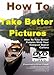 How To Take Better Pictures With Your Compact Digital Camera (PAL)