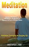 Meditation: Spiritual Meditation, & Mindfulness Meditation - Improve Your: Self Love, & Stress.  Meditation Techniques for Everyday Use (Meditation for ... Mindfulness for Beginners Book 1)
