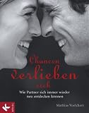 Chancen verlieben sich: Wie Partner sich immer wieder neu entdecken k�nnen - Mathias Voelchert
