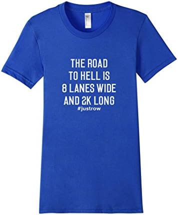 Women's The Road to Hell is 8 Lanes Wide 2K Long Rowing Crew T-Shirt Medium Royal Blue