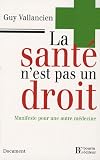 La sant� n'est pas un droit : Manifeste pour une autre m�decine