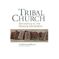 Tribal Church: Ministering to the Missing Generation by Carol Howard Merritt and Michael Jinkins
