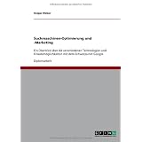 Suchmaschinen-Optimierung und -Marketing: Ein �berblick �ber die verschiedenen Technologien und Einsatzm�glichkeiten mit dem Schwerpunkt Googlevon "Holger Weber"