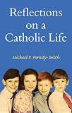 Reflections on a Catholic life : from the depression years and Second World War to fears of global meltdown and recession