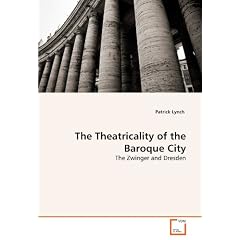 The Theatricality of the Baroque City: The Zwinger and Dresden