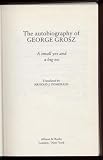 The Autobiography of George Grosz:  A Small Yes and a Big No