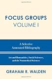 Focus Groups: A Selective Annotated Bibliography (Volume I)