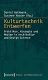 Produkt-Bild: Kulturtechnik Entwerfen: Praktiken, Konzepte und Medien in Architektur und Design Science