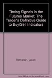 Timing signals in the futures market : the trader's definitive guide to buy/sell indicators