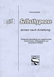 Selbsthypnose lernen nach Anleitung - Erfolgreiche Beseitigung von ungew&uuml;nschten Gewohnheiten, Abh&auml;ngigkeiten und pers&ouml;nlichen M&auml;ngeln - Tony Gaschler