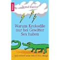 Warum Krokodile nur bei Gewitter Sex haben: ...und weitere neue R�tsel des Alltags