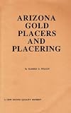 Arizona Gold Placers and Placering (Prospecting and Treasure Hunting) (Prospecting and Treasure Hunting)