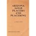 Arizona Gold Placers and Placering (Prospecting and Treasure Hunting)