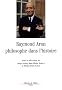 Raymond Aron, philosophe dans l'histoire : Armer la sagesse