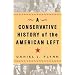 A Conservative History of the American Left [CONSERVATIVE HIST OF THE AMER]