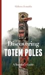 Discovering Totem Poles: A Traveler's...