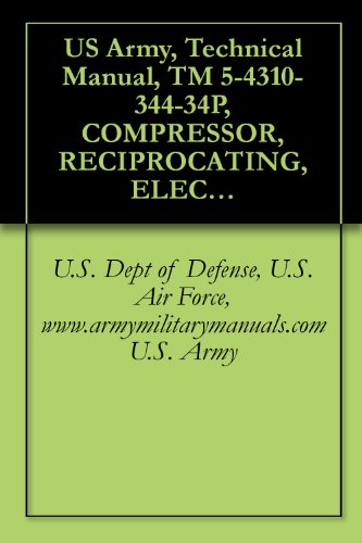 US Army, Technical Manual, TM 5-4310-344-34P, COMPRESSOR, RECIPROCATING, ELECTRIC MOTOR D 4 CFM; 3,000 PSI, (STEWART WARNER MODEL 12010A), (FSN 4310-196-16, military manauals, special forces
