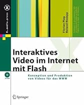 Interaktives Video im Internet mit Flash: Konzeption und Produktion von Videos f&uuml;r das WWW (X.media.press)