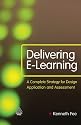 Delivering E-Learning: A Complete Strategy for Design, Application and Assessment
