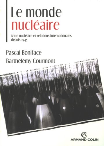 Le monde nucléaire : Arme nucléaire et relations internationales depuis 1945