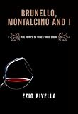 Brunello, Montalcino and I: The Prince of Wines' True Story